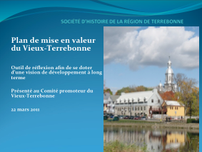 La SHRT a présenté sa vision du plan de mise en valeur du Vieux-Terrebonne au Comité promoteur du Vieux-Terrebonne en mai 2011 qui l’a très bien accueilli.