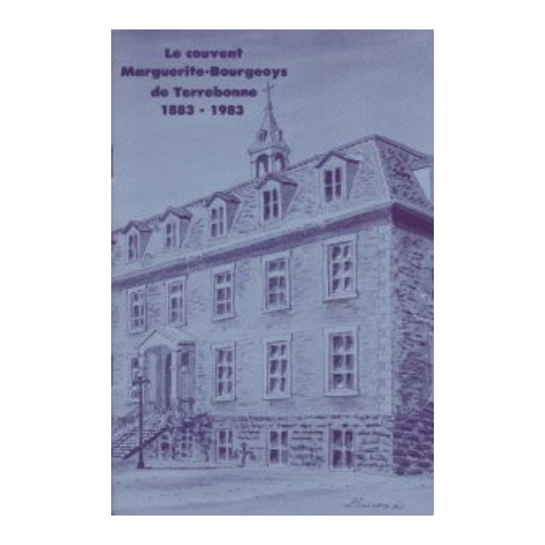 Le couvent Marguerite-Bourgeoys de Terrebonne 1883-1983